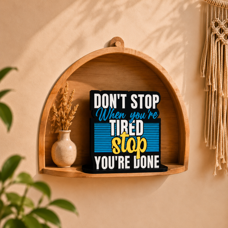 Don't Stop When You're Tired Stop When You're Done Inspirational Table Top Decor