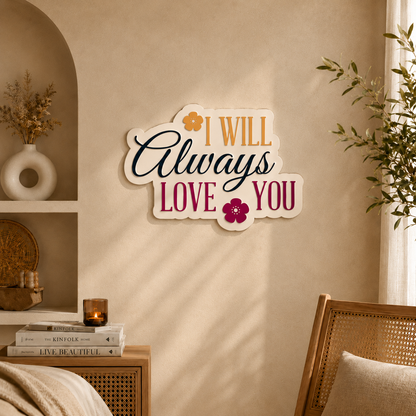 I Will Always Love You Wall Art